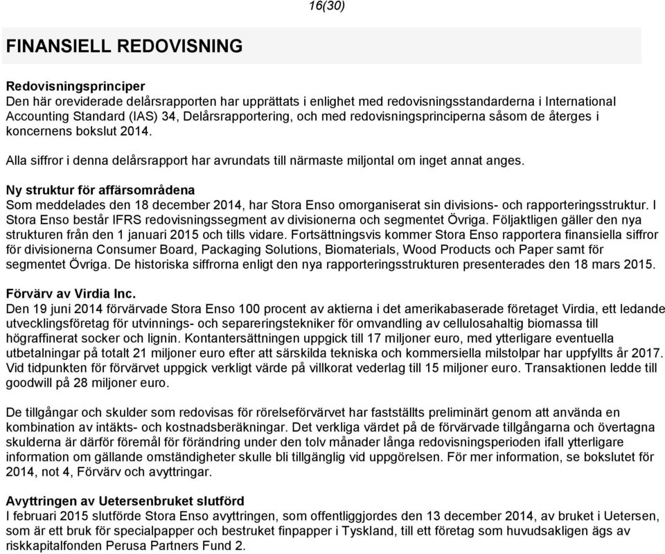 Ny struktur för affärsområdena Som meddelades den 18 december 2014, har Stora Enso omorganiserat sin divisions- och rapporteringsstruktur.