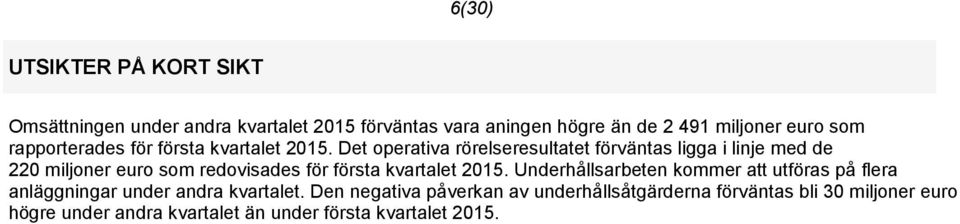 Det operativa rörelseresultatet förväntas ligga i linje med de 220 miljoner euro som redovisades för första kvartalet 2015.