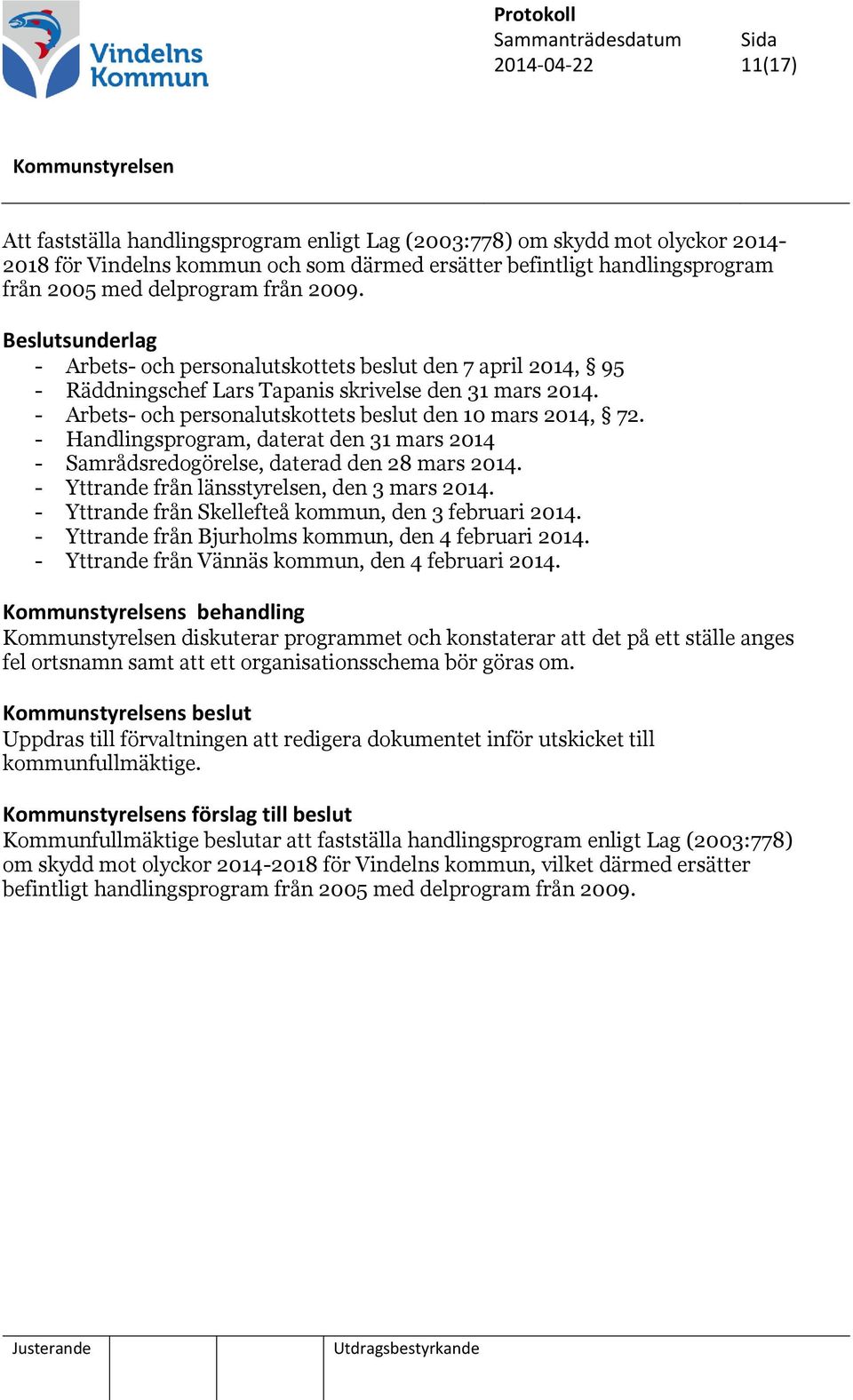 - Arbets- och personalutskottets beslut den 10 mars 2014, 72. - Handlingsprogram, daterat den 31 mars 2014 - Samrådsredogörelse, daterad den 28 mars 2014.