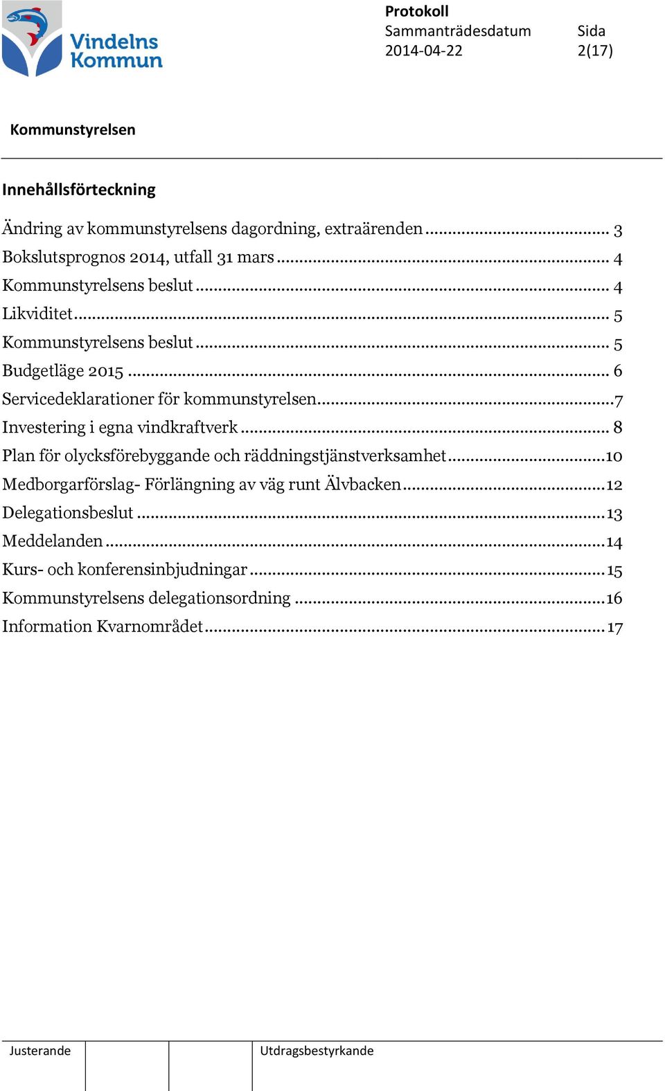 .. 7 Investering i egna vindkraftverk... 8 Plan för olycksförebyggande och räddningstjänstverksamhet.