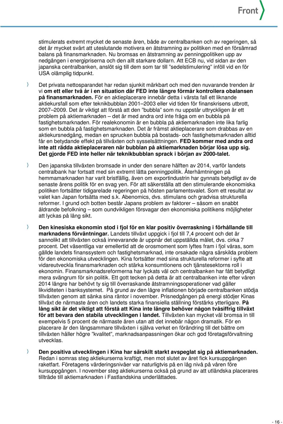 Att ECB nu, vid sidan av den japanska centralbanken, anslöt sig till dem som tar till sedelstimulering inföll vid en för USA olämplig tidpunkt.