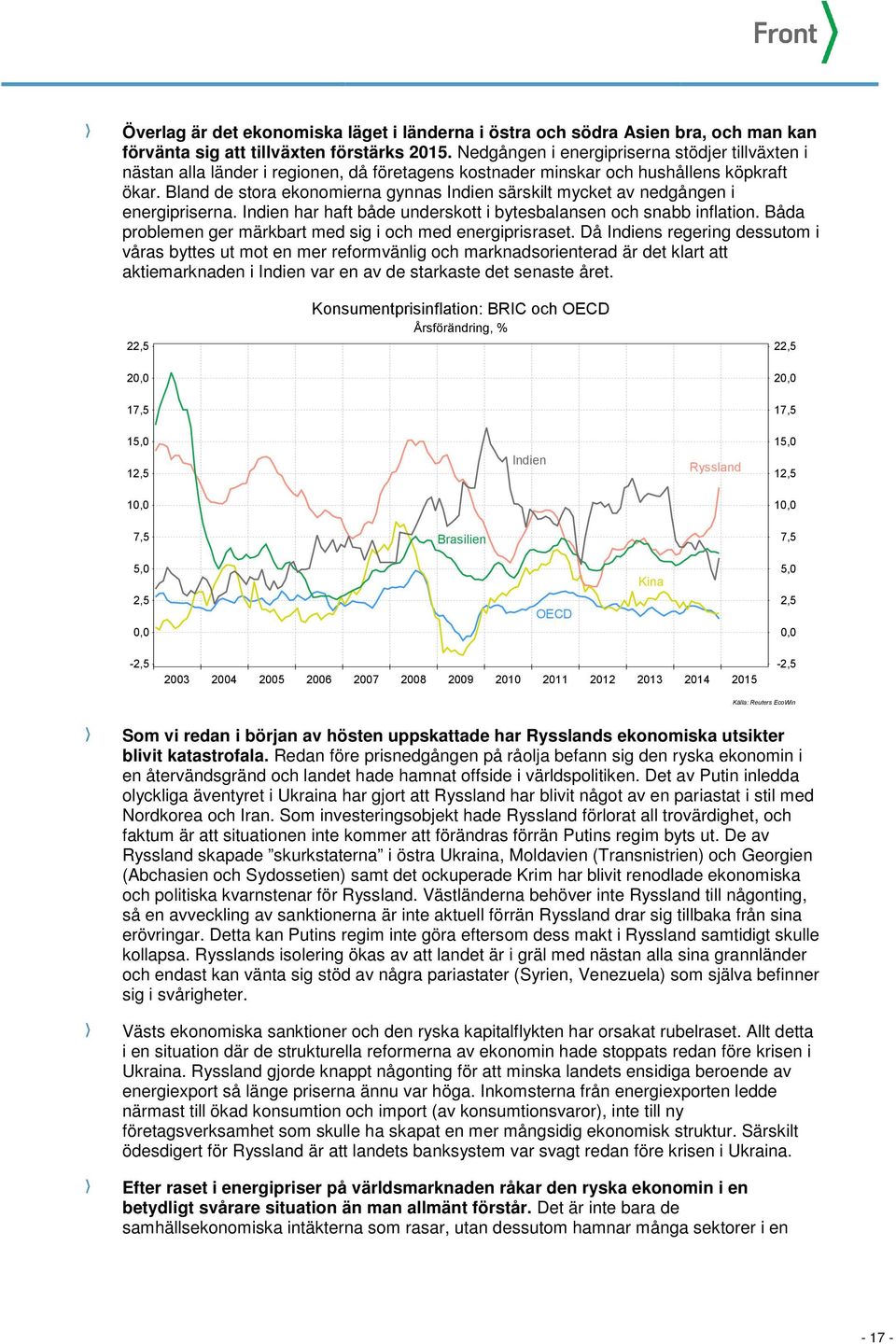 Bland de stora ekonomierna gynnas Indien särskilt mycket av nedgången i energipriserna. Indien har haft både underskott i bytesbalansen och snabb inflation.