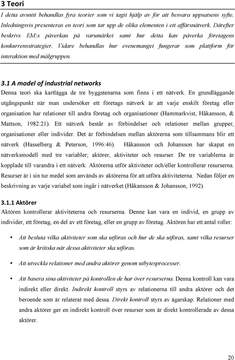 1 A model of industrial networks Denna teori ska kartlägga de tre byggstenarna som finns i ett nätverk.