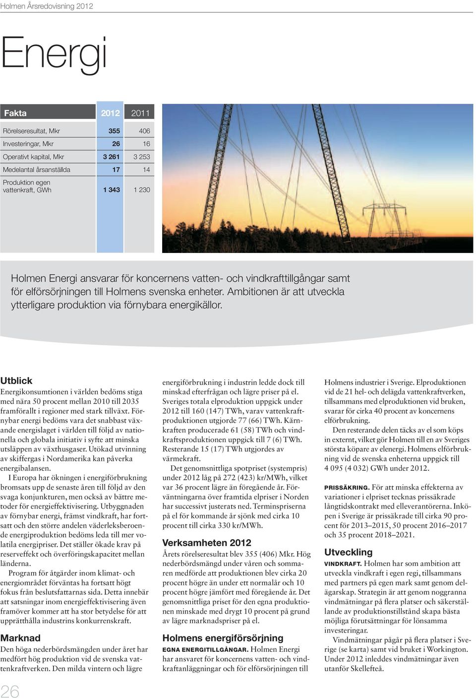 Ambitionen är att utveckla ytterligare produktion via förnybara energikällor.