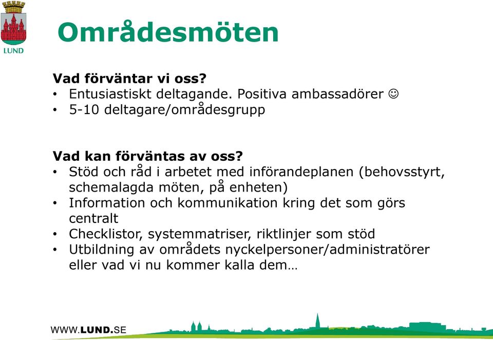 Stöd och råd i arbetet med införandeplanen (behovsstyrt, schemalagda möten, på enheten) Information och