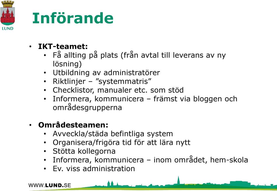 som stöd Informera, kommunicera främst via bloggen och områdesgrupperna Områdesteamen: Avveckla/städa