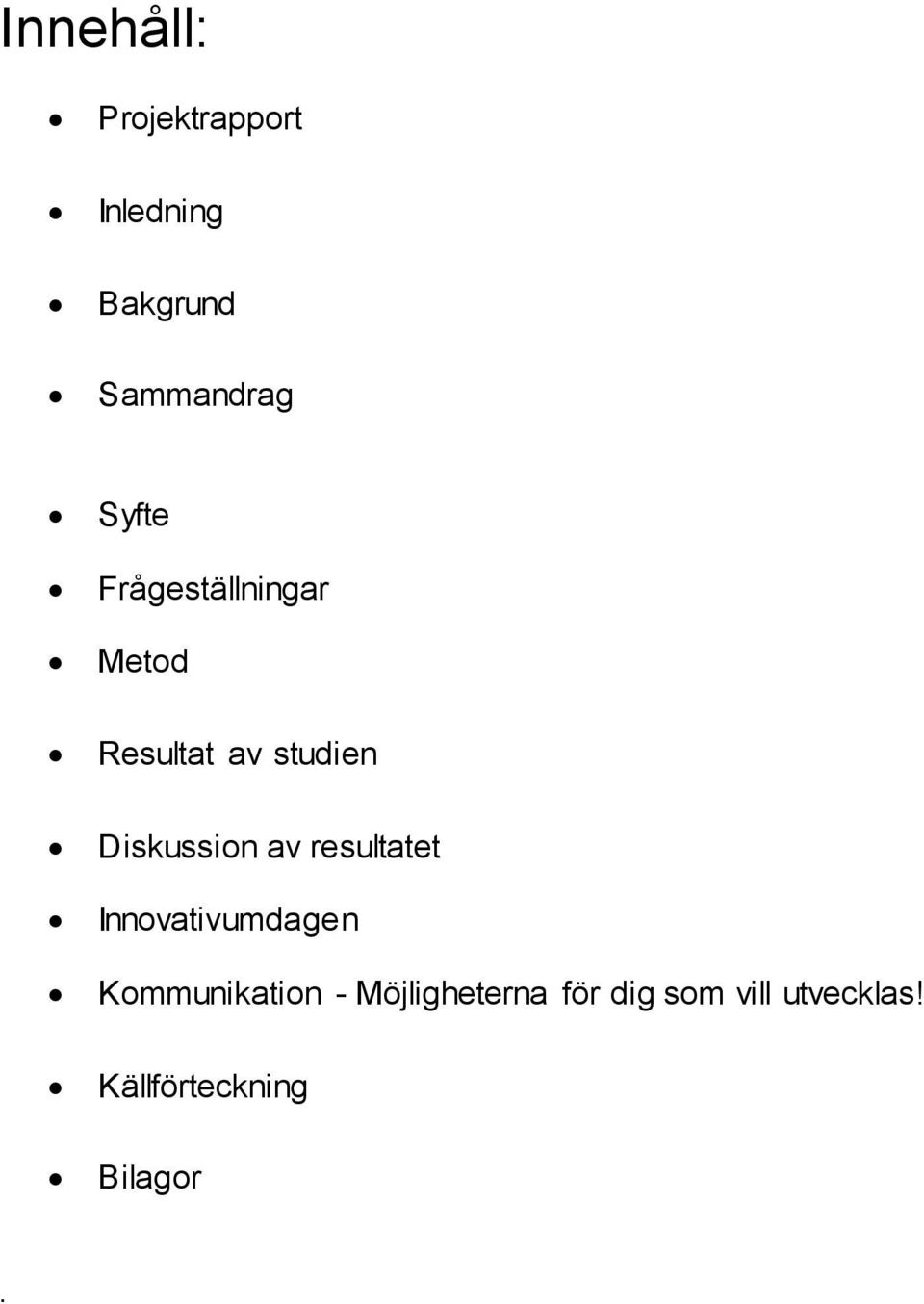 Diskussion av resultatet Innovativumdagen Kommunikation