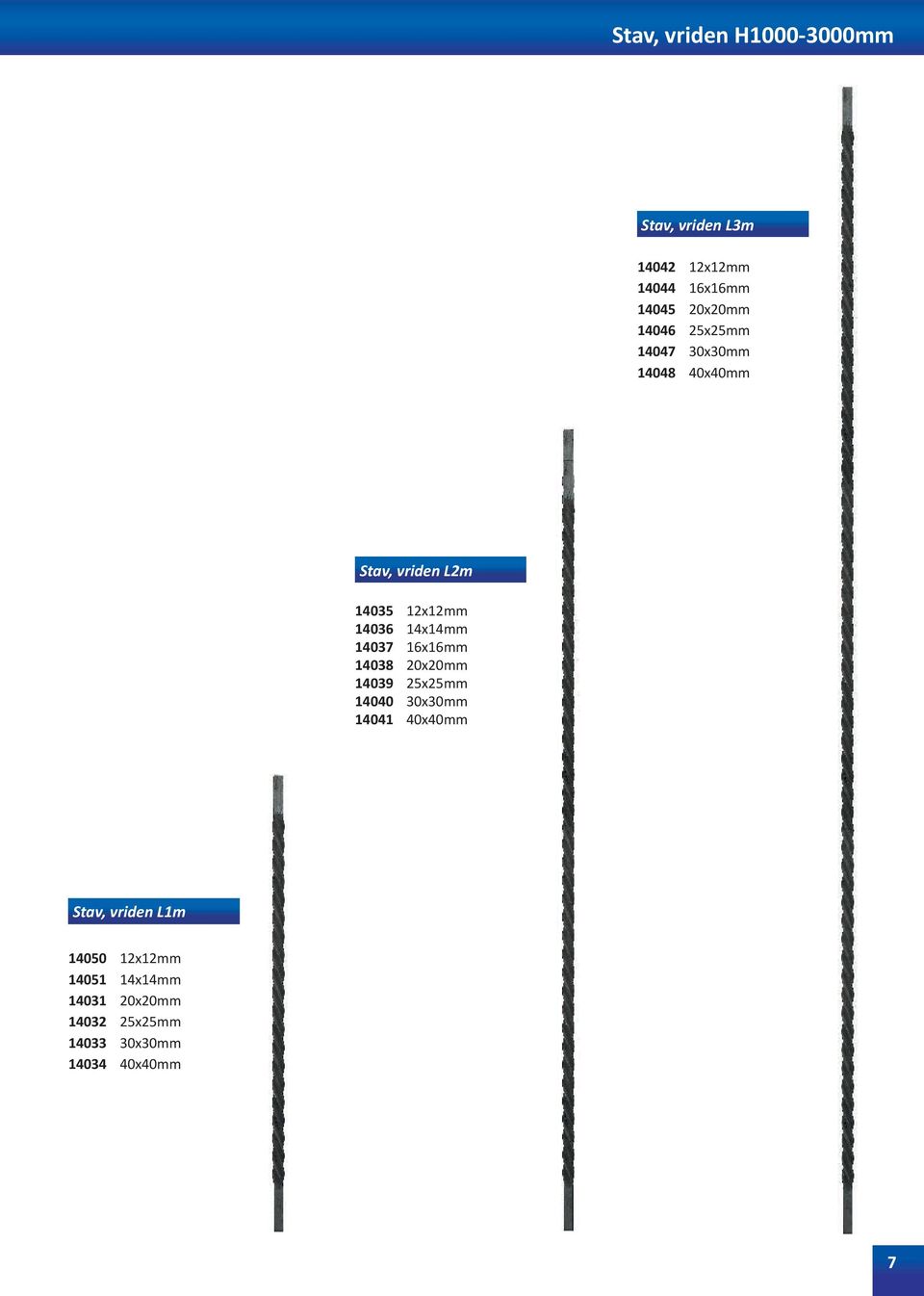 14x14mm 14037 16x16mm 14038 20x20mm 14039 25x25mm 14040 30x30mm 14041 40x40mm Stav,