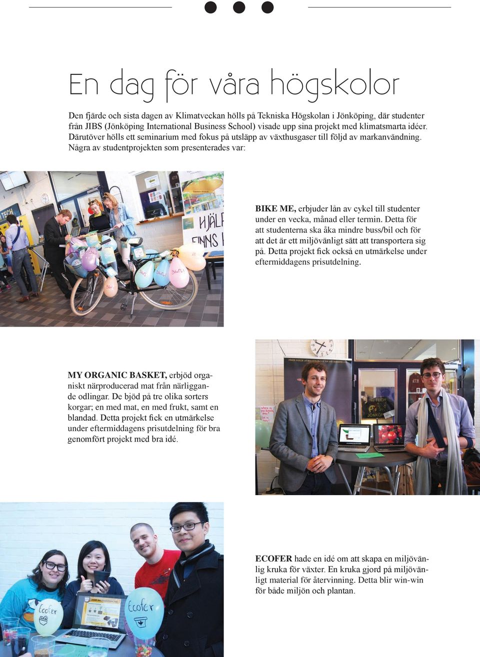 Några av studentprojekten som presenterades var: BIKE ME, erbjuder lån av cykel till studenter under en vecka, månad eller termin.