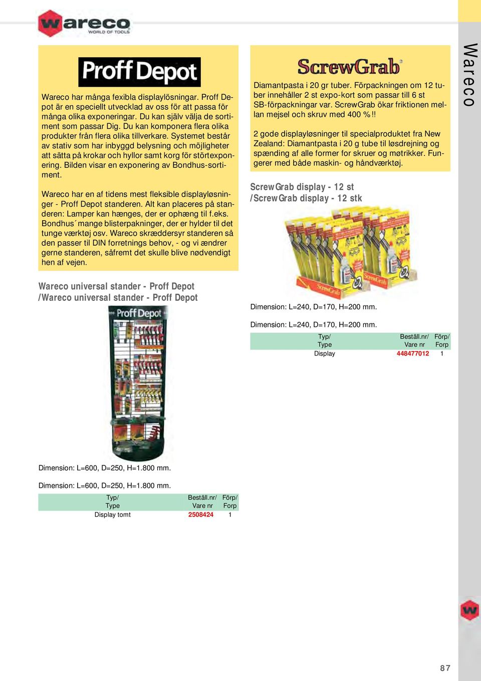 Bilden visar en exponering av -sortiment. Wareco har en af tidens mest fleksible displayløsninger - Proff Depot standeren. Alt kan placeres på standeren: Lamper kan hænges, der er ophæng til f.eks. mange blisterpakninger, der er hylder til det tunge værktøj osv.
