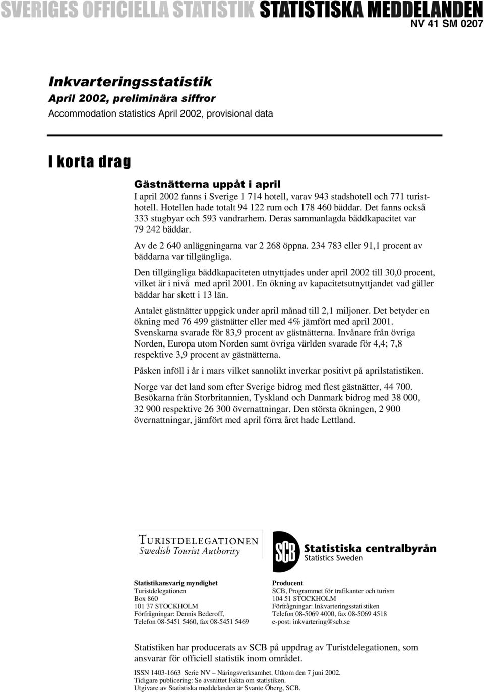 Av de 2 640 anläggningarna var 2 268 öppna. 234 783 eller 91,1 procent av bäddarna var tillgängliga.