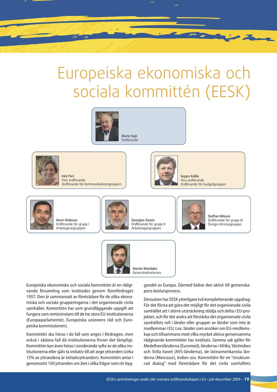 Generalsekreterare Europeiska ekonomiska och sociala kommittén är en rådgivande församling som inrättades genom Romfördraget 1957.