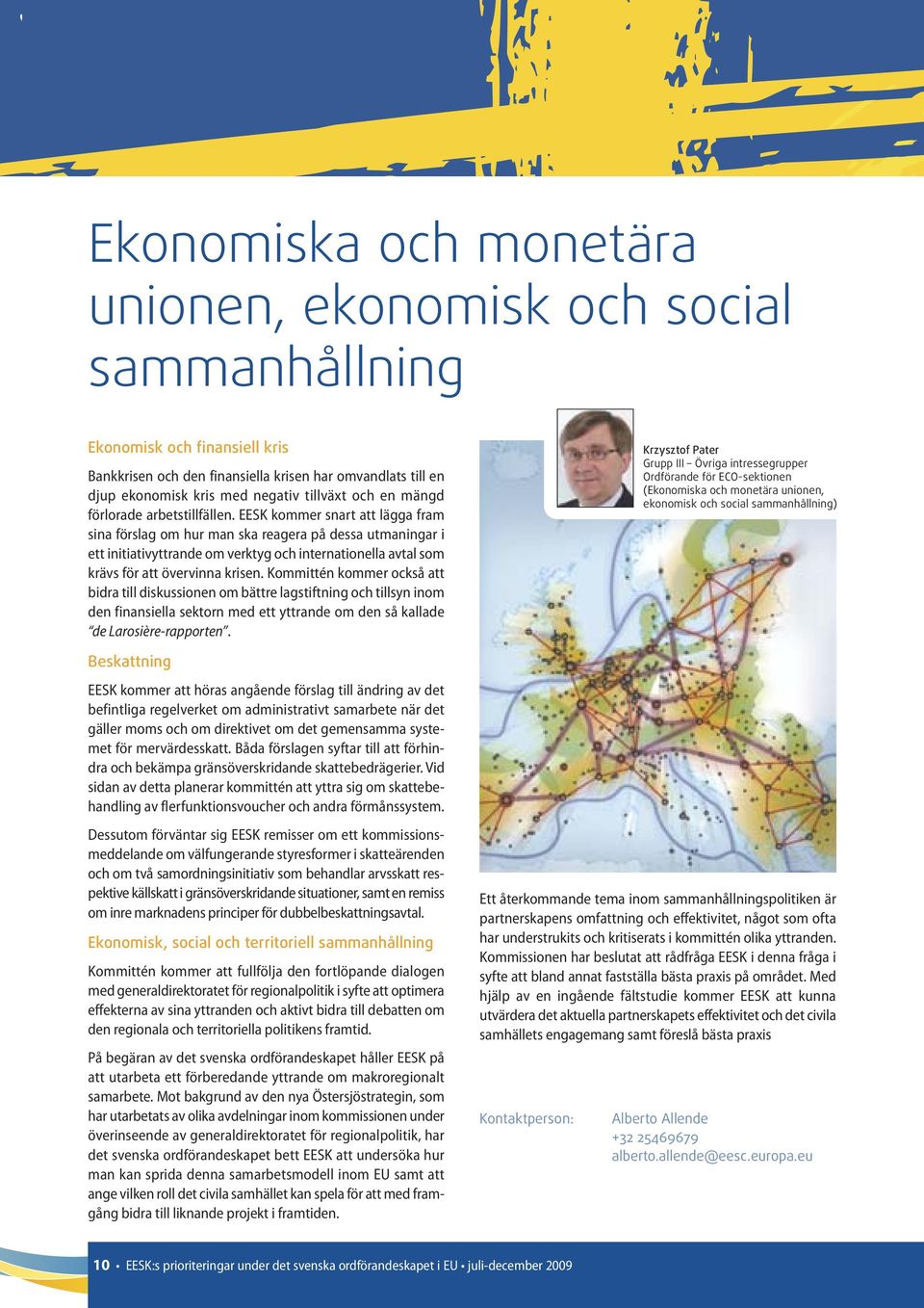 EESK kommer snart att lägga fram sina förslag om hur man ska reagera på dessa utmaningar i ett initiativyttrande om verktyg och internationella avtal som krävs för att övervinna krisen.