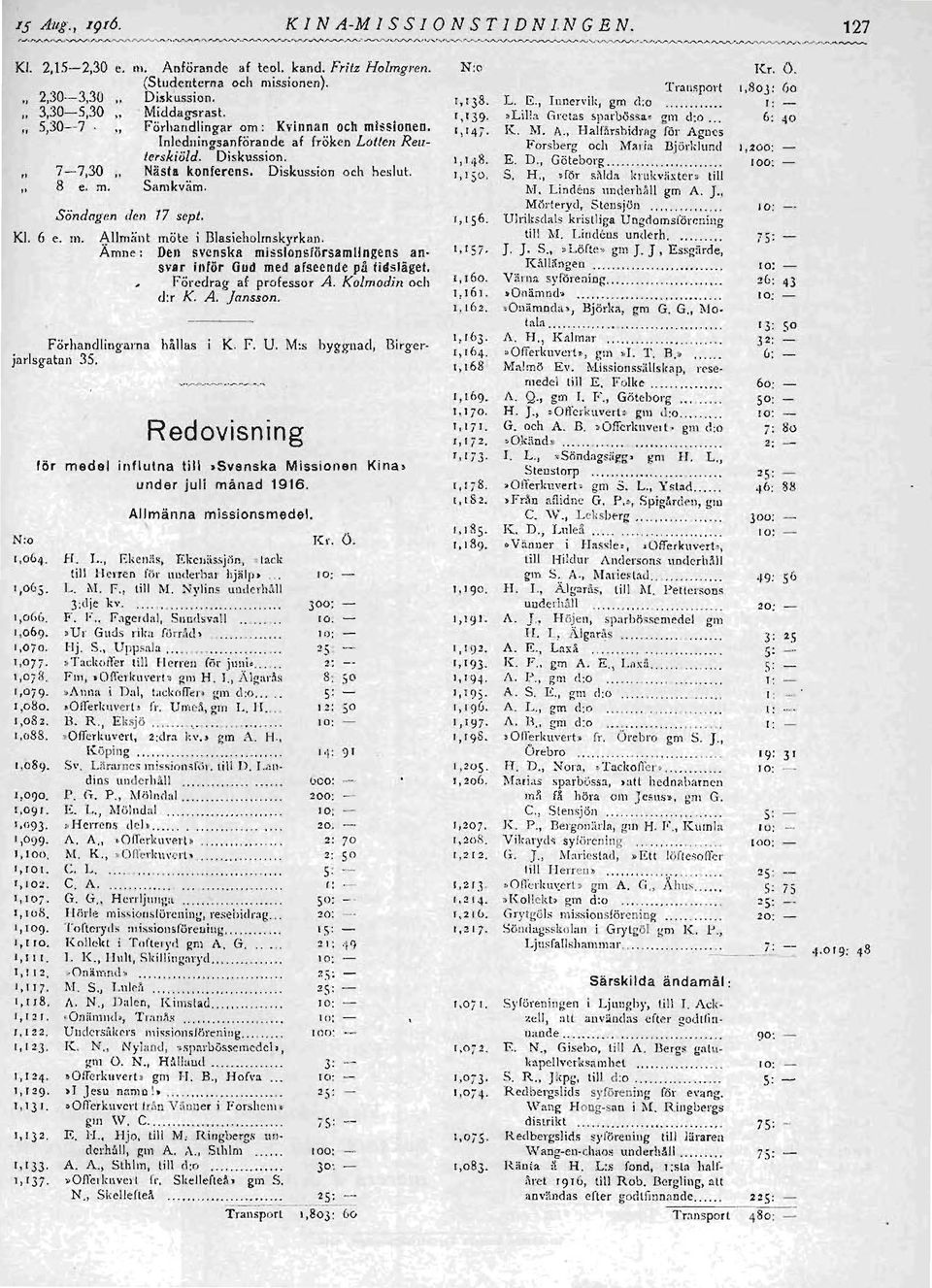 6 e. m. 7-7,30 I I 8 e. m. Inledningsanförande af fröken Lot/en Reulerskiöld. Diskussion. Nä sta konferens. Diskussion och heslut. Samkväm. 1,148. 1, 15 Söndagen den 77 sept. ',15 6.