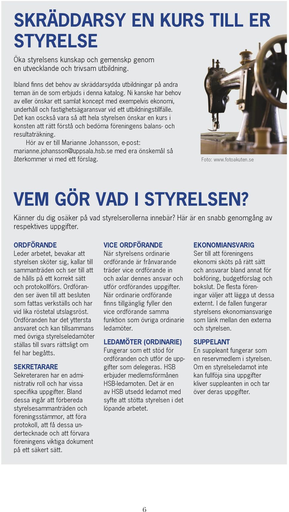 Ni kanske har behov av eller önskar ett samlat koncept med exempelvis ekonomi, underhåll och fastighetsägaransvar vid ett utbildningstillfälle.