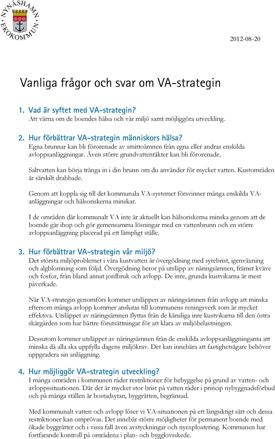 Saltvatten kan börja tränga in i din brunn om du använder för mycket vatten. Kustområden är särskilt drabbade.