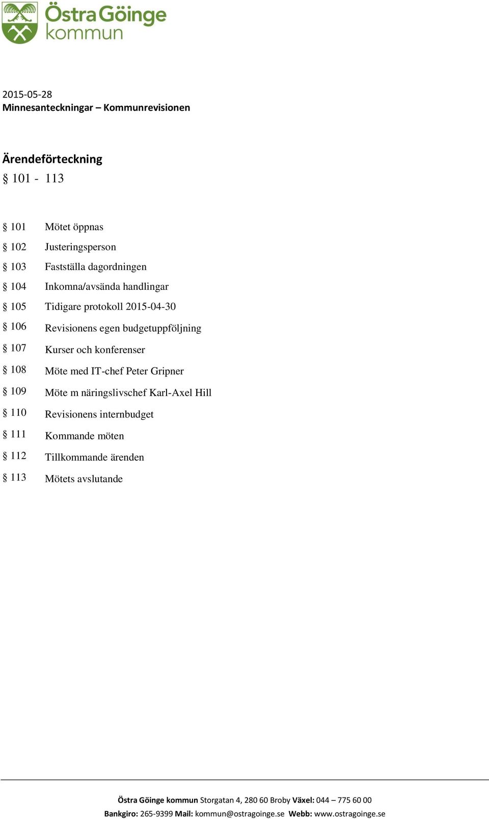 IT-chef Peter Gripner 109 Möte m näringslivschef Karl-Axel Hill 110 Revisionens internbudget 111 Kommande möten 112 Tillkommande ärenden 113