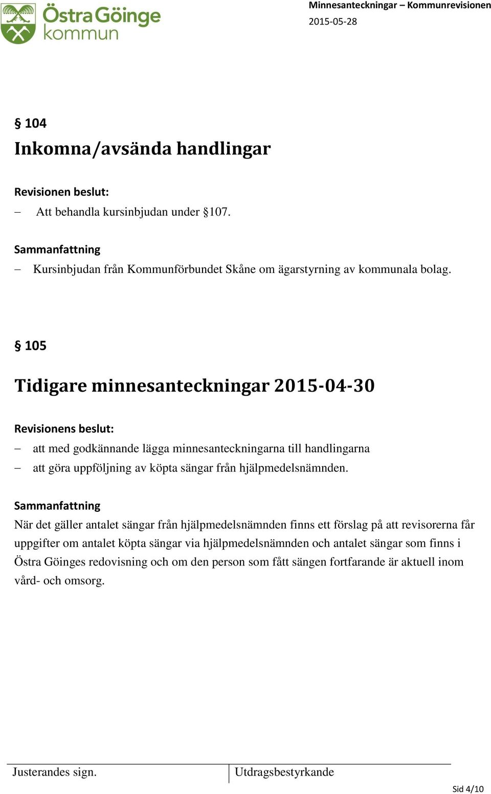 105 Tidigare minnesanteckningar 2015-04-30 att med godkännande lägga minnesanteckningarna till handlingarna att göra uppföljning av köpta sängar från