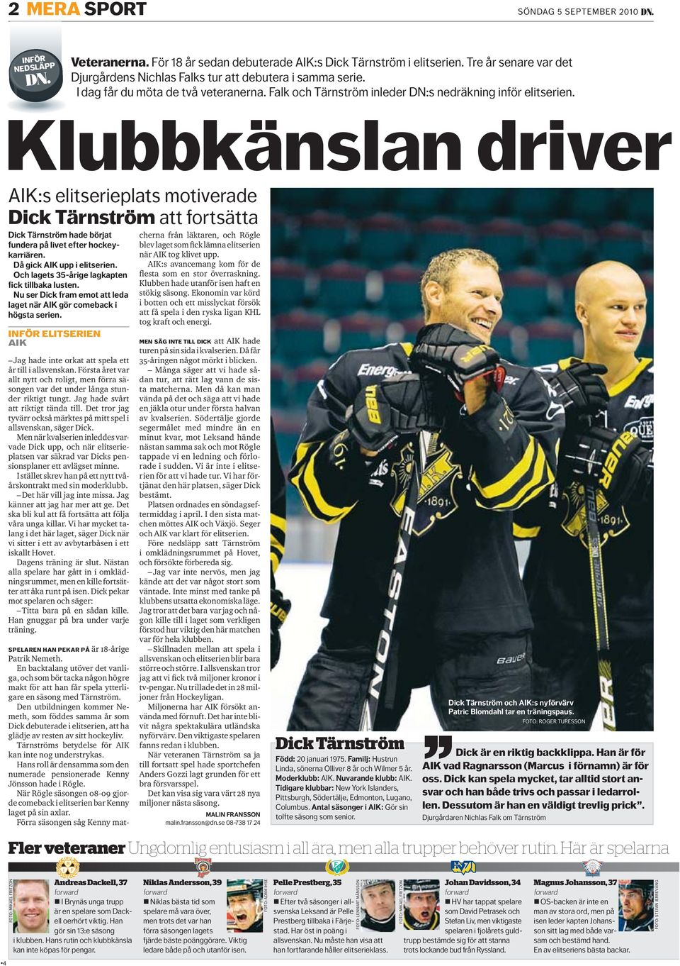 Klubbkänslan driver AIK:s elitserieplats motiverade Dick Tärnström att fortsätta Dick Tärnström hade börjat fundera på livet efter hockeykarriären. Då gick AIK upp i elitserien.