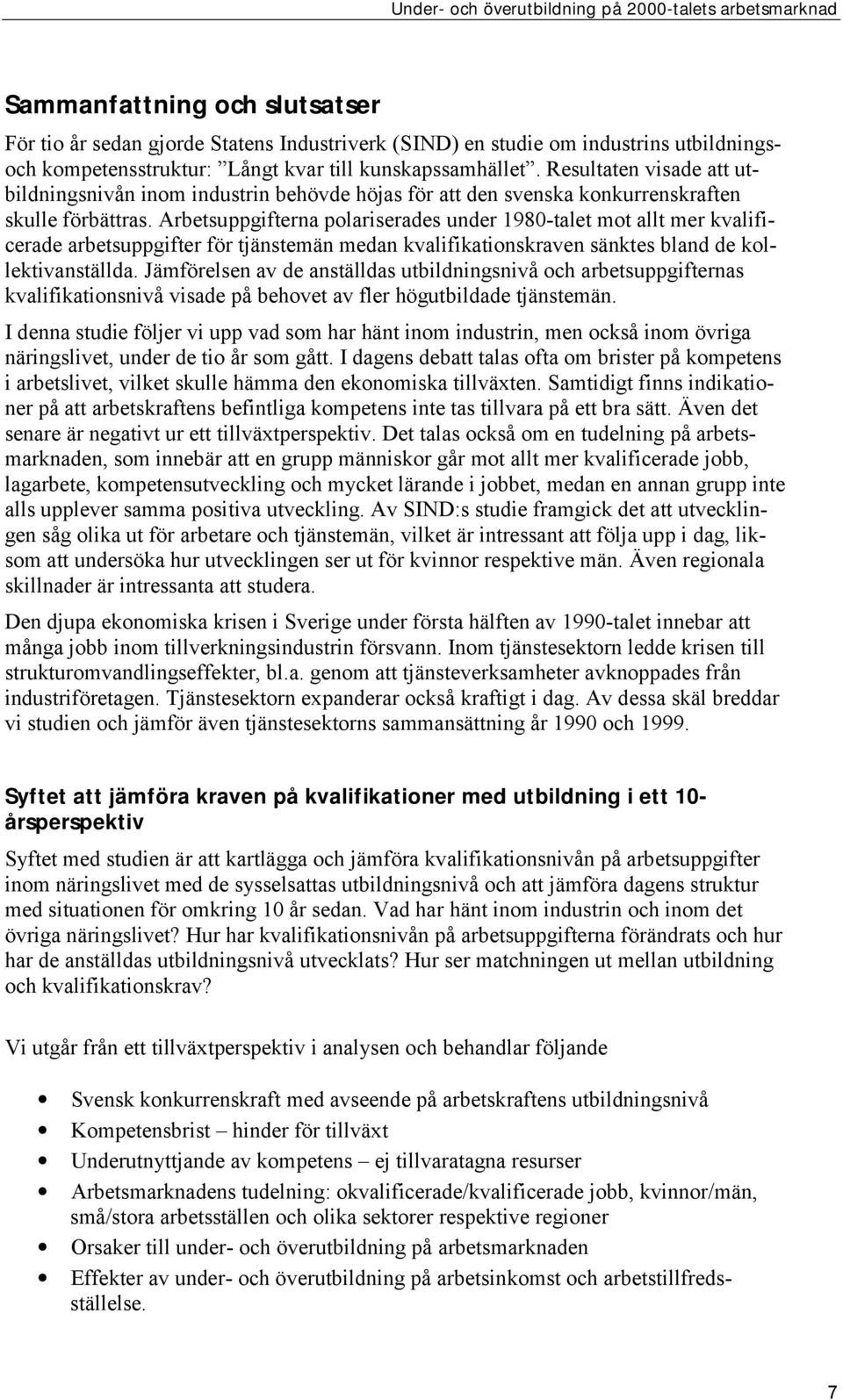 Arbetsuppgifterna polariserades under 1980-talet mot allt mer kvalificerade arbetsuppgifter för tjänstemän medan kvalifikationskraven sänktes bland de kollektivanställda.