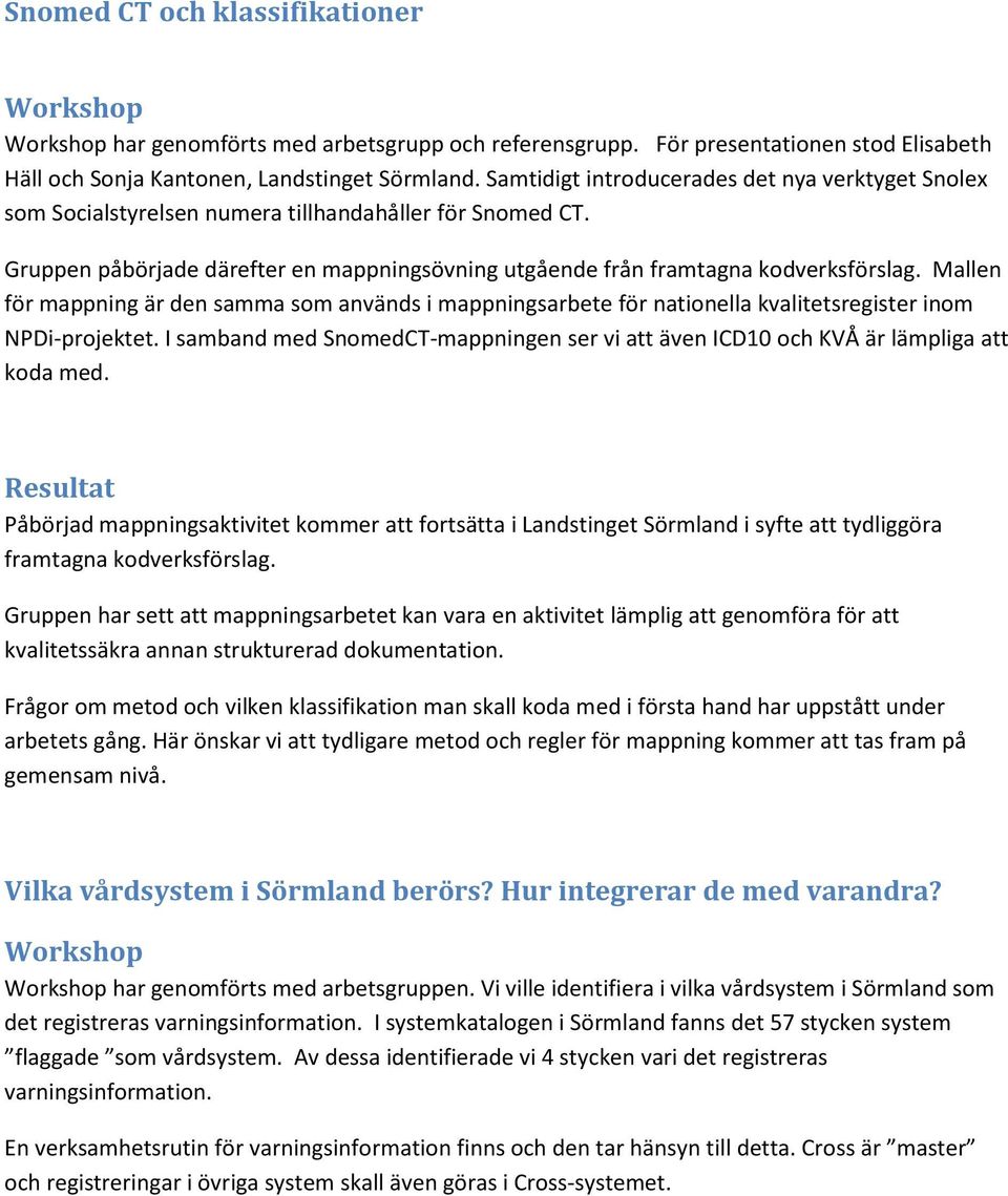 Mallen för mappning är den samma som används i mappningsarbete för nationella kvalitetsregister inom NPDi-projektet.