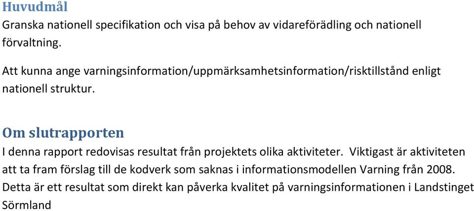 Om slutrapporten I denna rapport redovisas resultat från projektets olika aktiviteter.