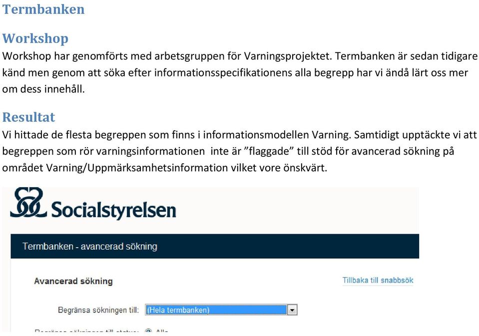 mer om dess innehåll. Resultat Vi hittade de flesta begreppen som finns i informationsmodellen Varning.