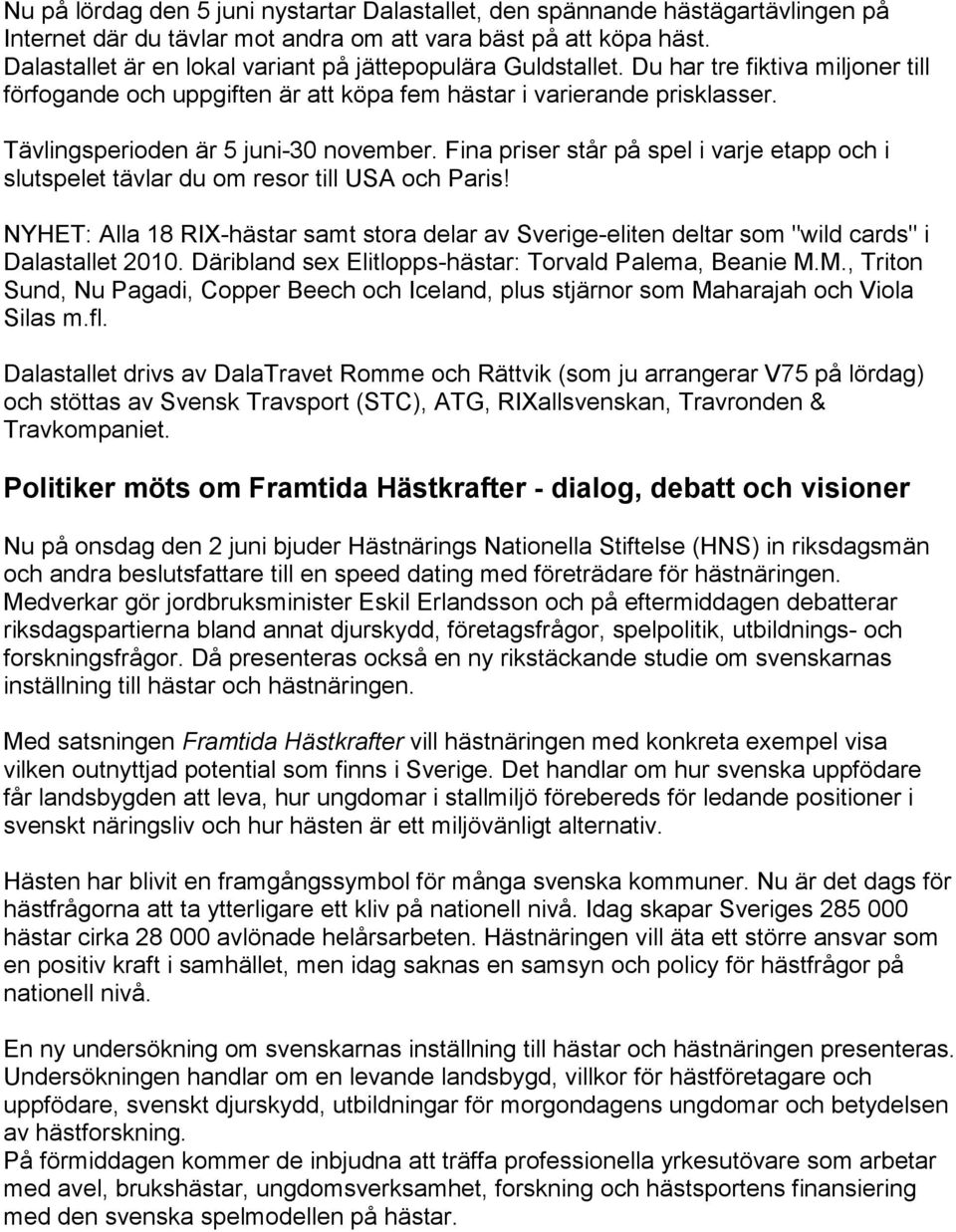 Tävlingsperioden är 5 juni-30 november. Fina priser står på spel i varje etapp och i slutspelet tävlar du om resor till USA och Paris!