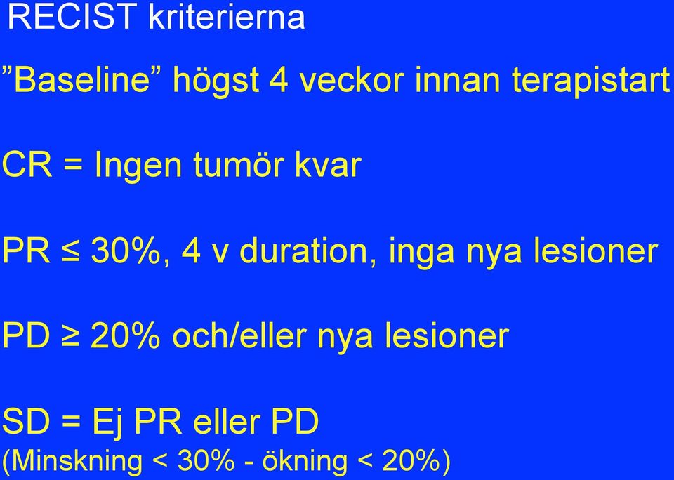 duration, inga nya lesioner PD 20% och/eller nya