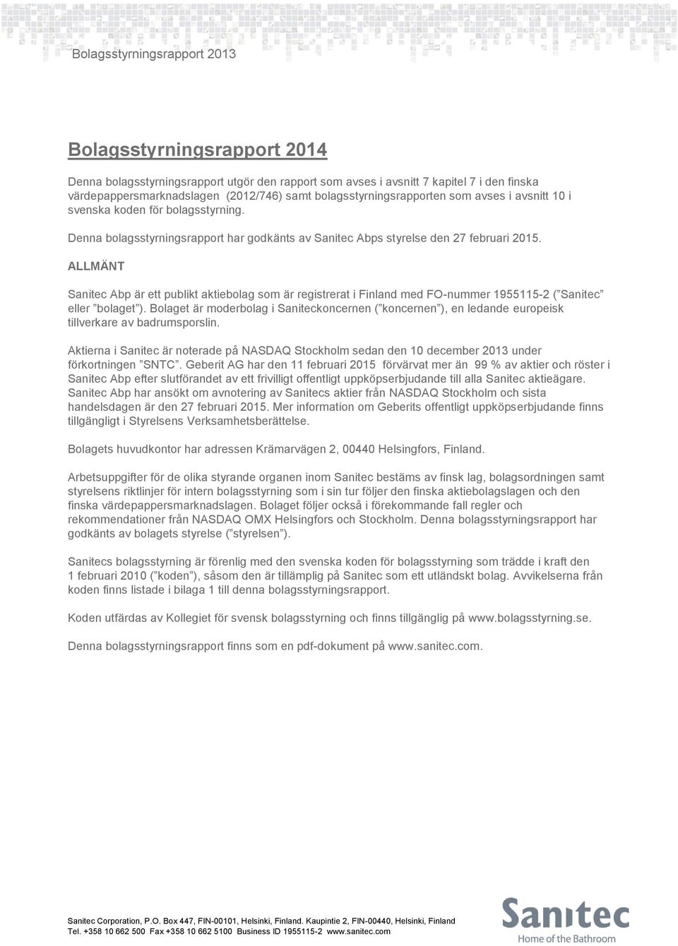 ALLMÄNT Sanitec Abp är ett publikt aktiebolag som är registrerat i Finland med FO-nummer 1955115-2 ( Sanitec eller bolaget ).