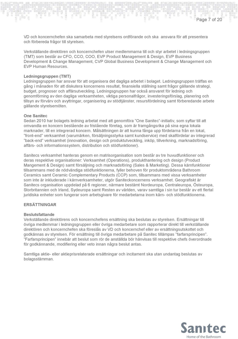 Change Management, CVP Global Business Development & Change Management och EVP Human Resources. Ledningsgruppen (TMT) Ledningsgruppen har ansvar för att organisera det dagliga arbetet i bolaget.