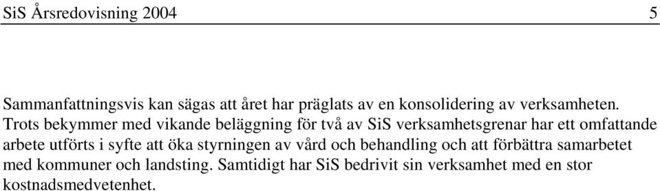 Trots bekymmer med vikande beläggning för två av SiS verksamhetsgrenar har ett omfattande arbete