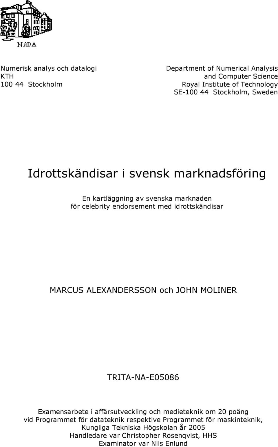 MARCUS ALEXANDERSSON och JOHN MOLINER TRITA-NA-E05086 Examensarbete i affärsutveckling och medieteknik om 20 poäng vid Programmet för