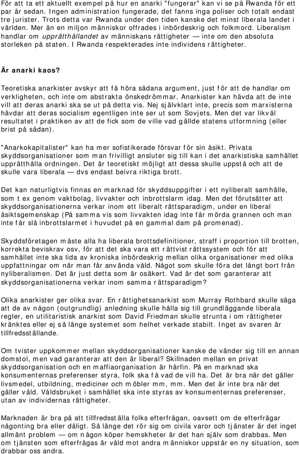 Liberalism handlar om upprätthållandet av människans rättigheter inte om den absoluta storleken på staten. I Rwanda respekterades inte individens rättigheter. Är anarki kaos?