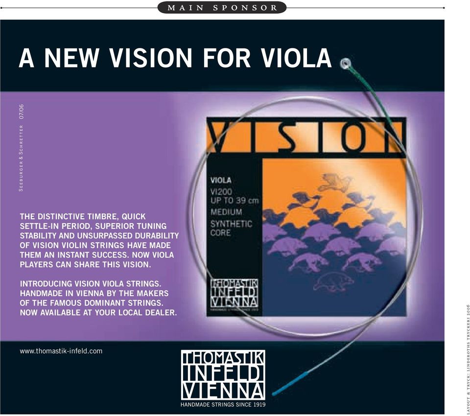 TUNING STABILITY AND UNSURPASSED DURABILITY OF VISION VIOLIN STRINGS HAVE MADE THEM AN INSTANT SUCCESS.