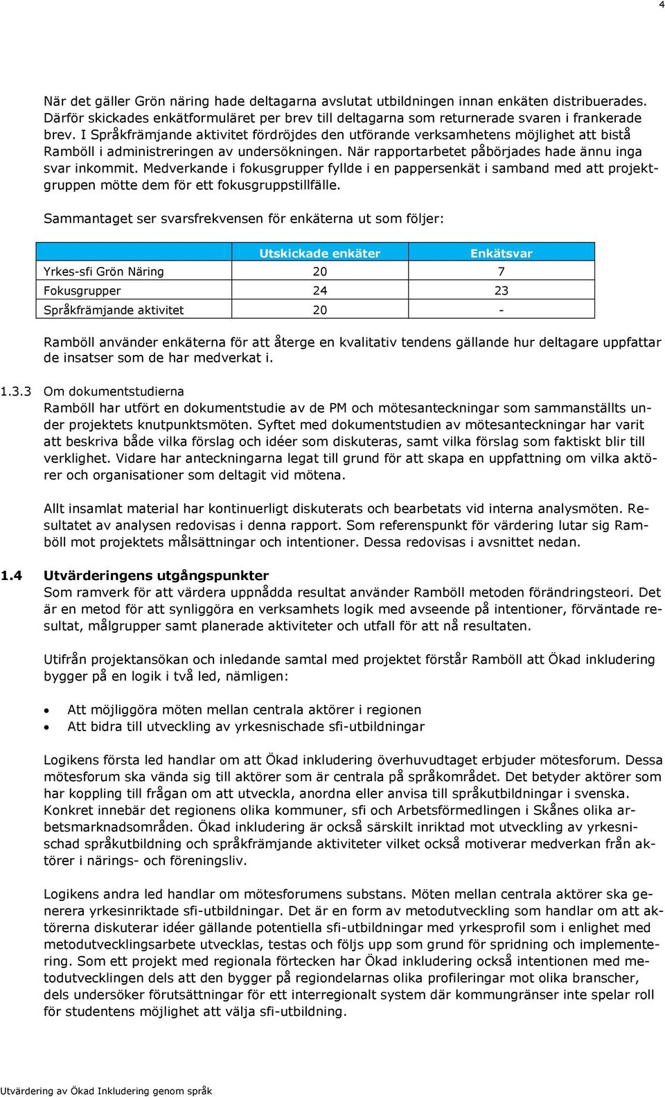 Medverkande i fokusgrupper fyllde i en pappersenkät i samband med att projektgruppen mötte dem för ett fokusgruppstillfälle.