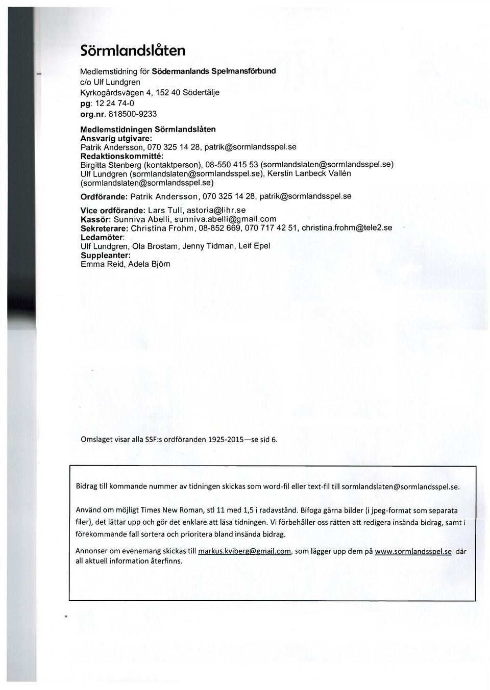 se Redaktionskommitté: Birgitta Stenberg (kontaktperson), 08-550 415 53 (sormlandslaten@sormlandsspel.se) Ulf Lundgren (sormlandslaten@sormlandsspel.