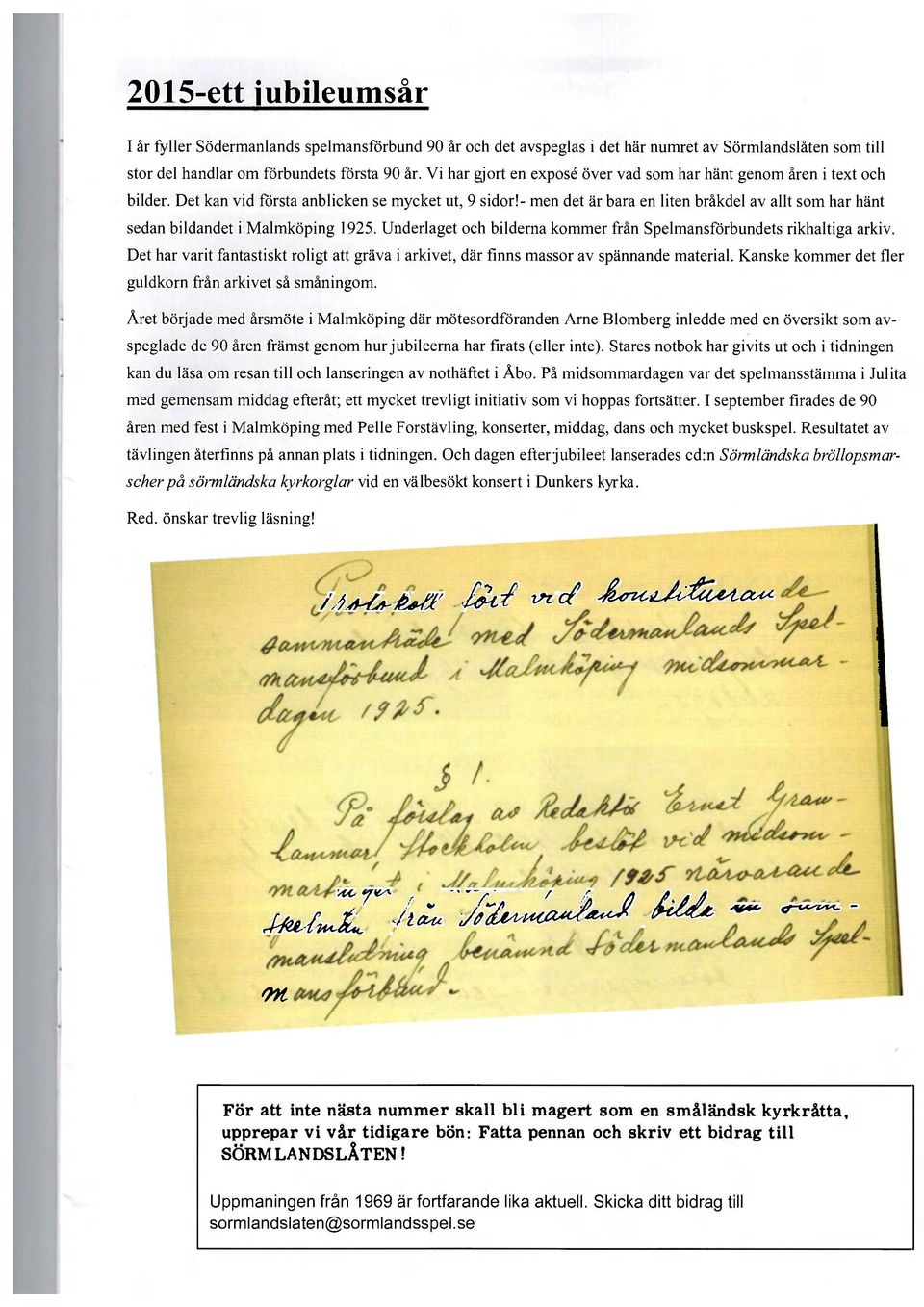 - men det är bara en liten bråkdel av allt som har hänt sedan bildandet i Malmköping 1925. Underlaget och bilderna kommer från Spelmansförbundets rikhaltiga arkiv.