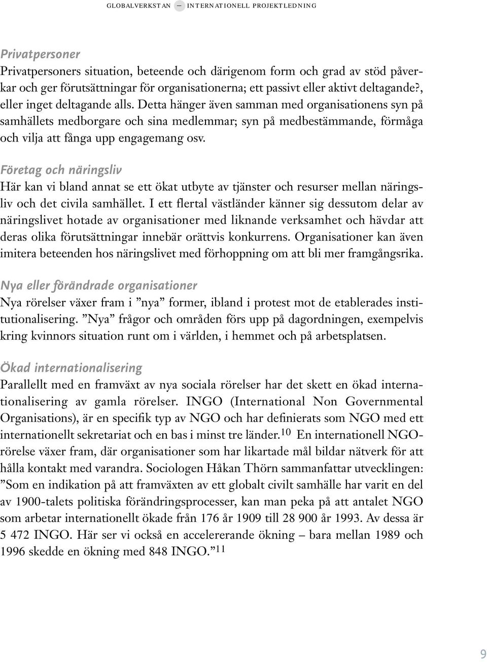 Företag och näringsliv Här kan vi bland annat se ett ökat utbyte av tjänster och resurser mellan näringsliv och det civila samhället.