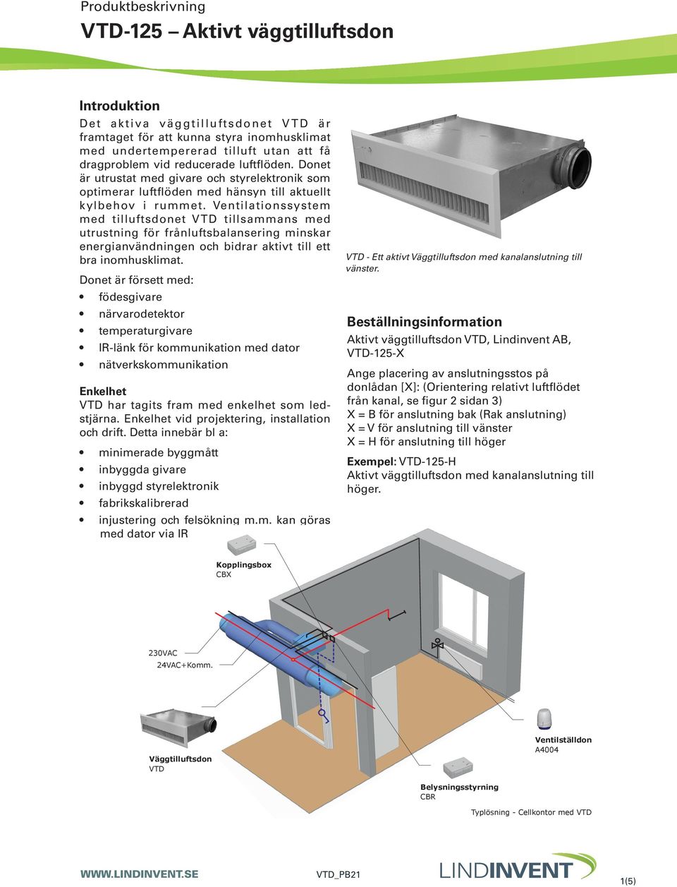 Ventilationssystem med tilluftsdonet VTD tillsammans med utrustning för frånluftsbalansering minskar energianvändningen och bidrar aktivt till ett bra inomhusklimat.