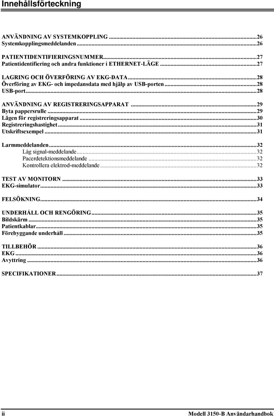 .. 29 Lägen för registreringsapparat... 30 Registreringshastighet... 31 Utskriftsexempel... 31 Larmmeddelanden... 32 Låg signal-meddelande... 32 Pacerdetektionsmeddelande.