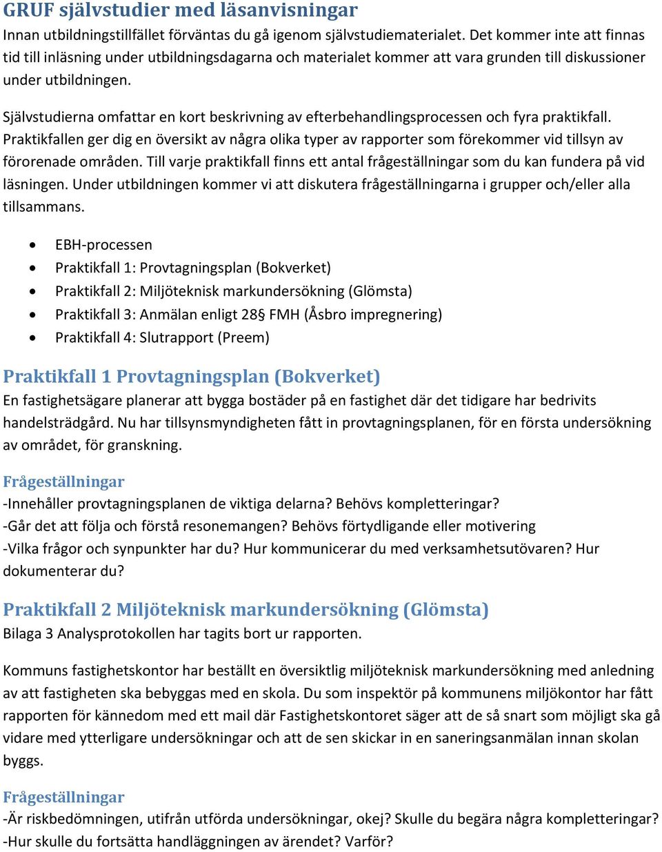 Självstudierna omfattar en kort beskrivning av efterbehandlingsprocessen och fyra praktikfall.