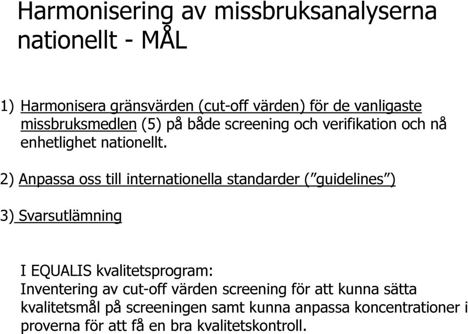 2) Anpassa oss till internationella standarder ( guidelines ) 3) Svarsutlämning I EQUALIS kvalitetsprogram: Inventering