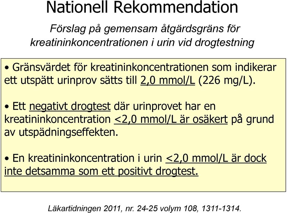 Ett negativt drogtest där urinprovet har en kreatininkoncentration <2,0 mmol/l är osäkert på grund av utspädningseffekten.