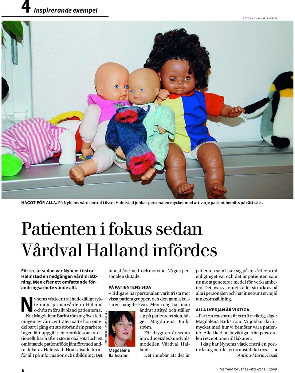 Nyhems vård c e n t ral hade dåligt ry k- te inom primärvården i Halland o ch fra m för allt bland patiente rn a.