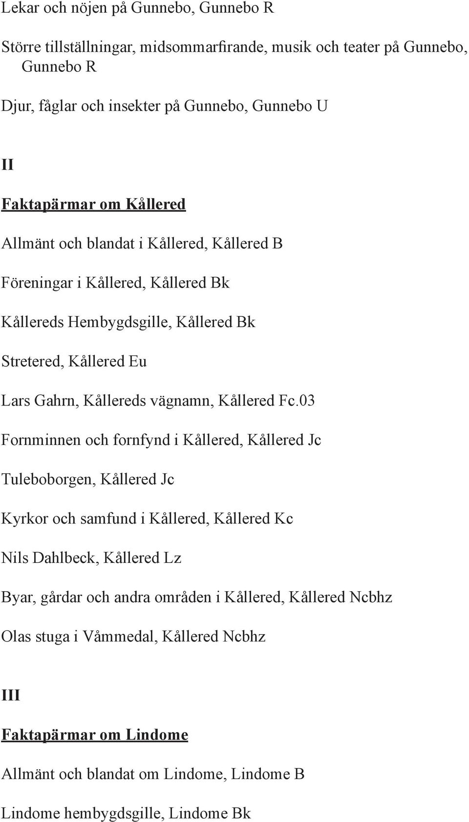 Kållereds vägnamn, Kållered Fc.