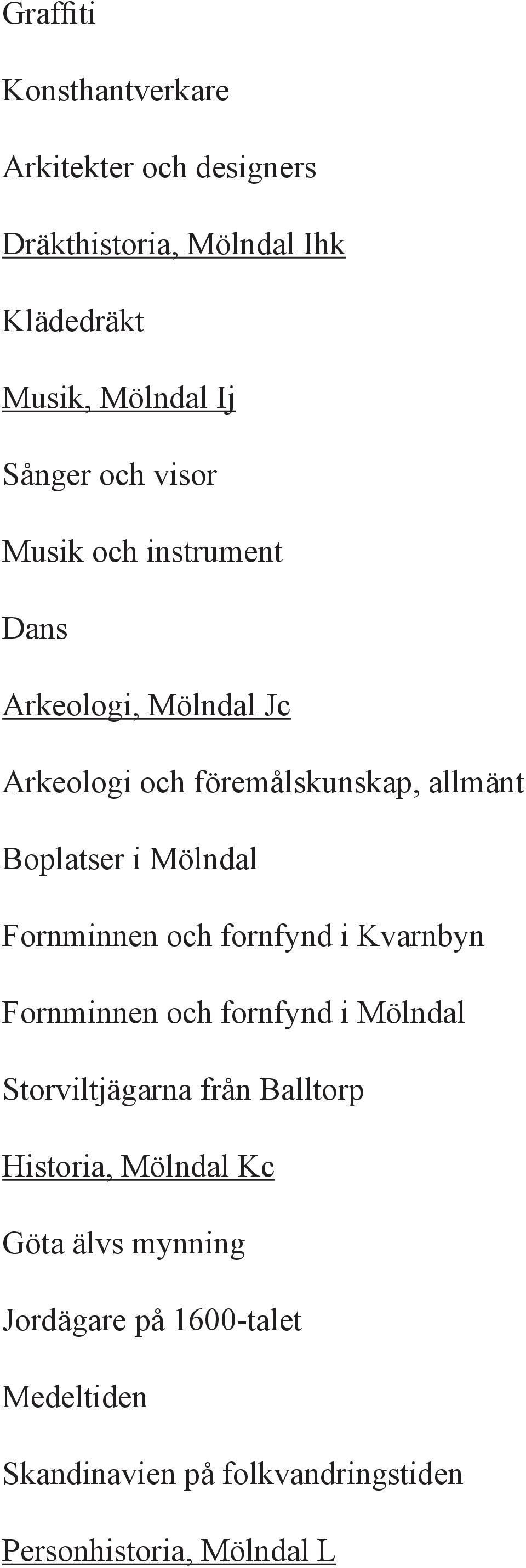 Mölndal Fornminnen och fornfynd i Kvarnbyn Fornminnen och fornfynd i Mölndal Storviltjägarna från Balltorp