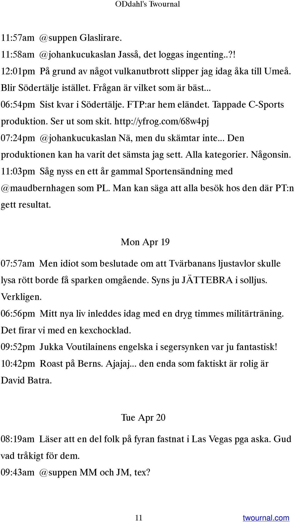 com/68w4pj 07:24pm @johankucukaslan Nä, men du skämtar inte... Den produktionen kan ha varit det sämsta jag sett. Alla kategorier. Någonsin.