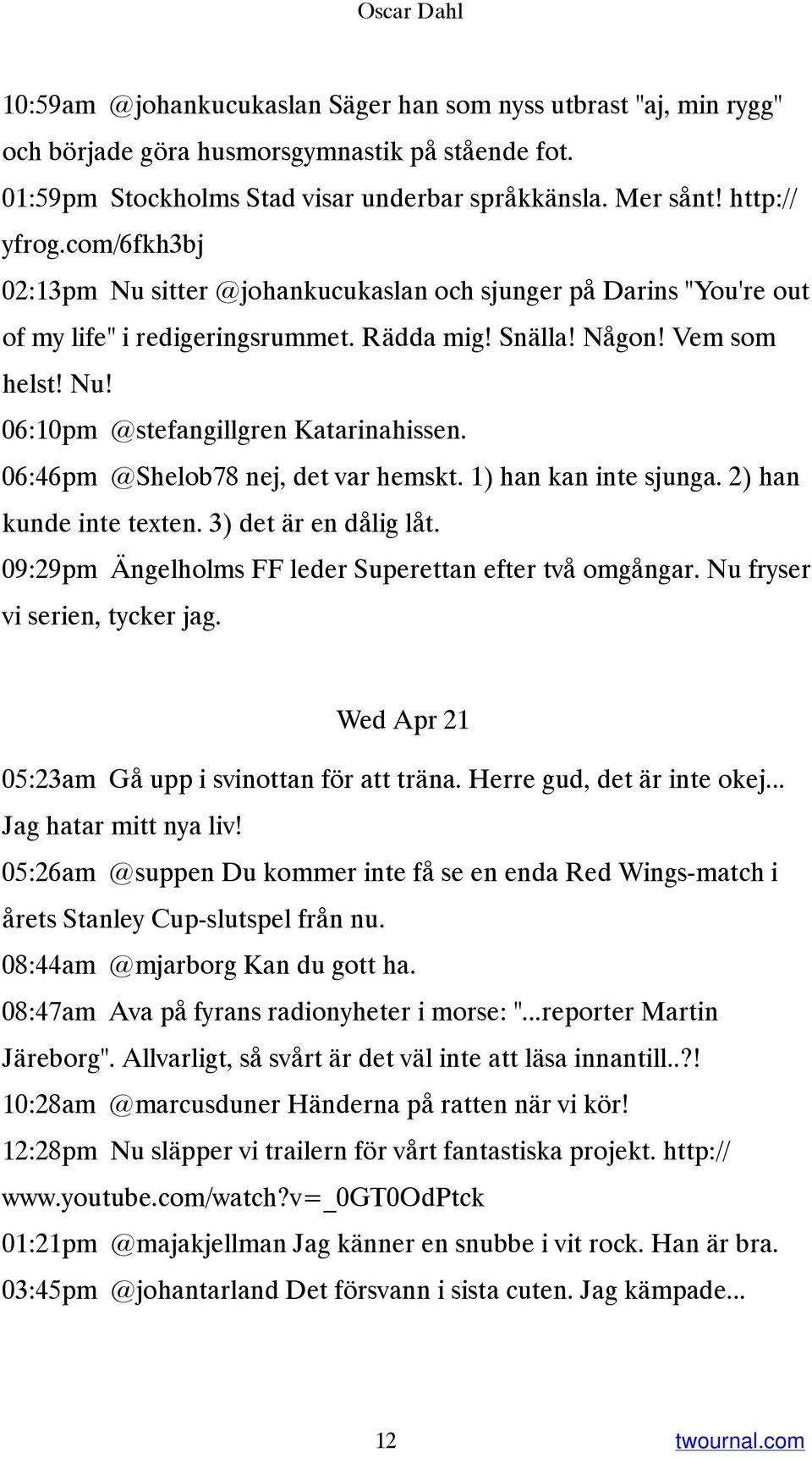 06:46pm @Shelob78 nej, det var hemskt. 1) han kan inte sjunga. 2) han kunde inte texten. 3) det är en dålig låt. 09:29pm Ängelholms FF leder Superettan efter två omgångar.