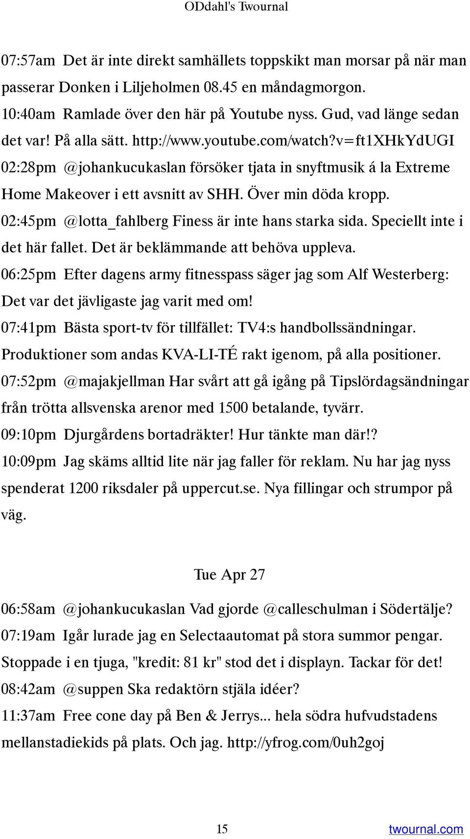 Över min döda kropp. 02:45pm @lotta_fahlberg Finess är inte hans starka sida. Speciellt inte i det här fallet. Det är beklämmande att behöva uppleva.